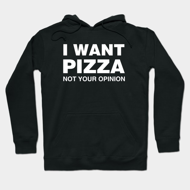 I Want Pizza, Not Your Opinion Hoodie by Tobe_Fonseca